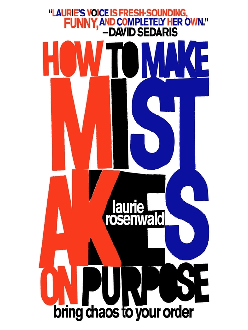 Title details for How to Make Mistakes On Purpose by Laurie Rosenwald - Available